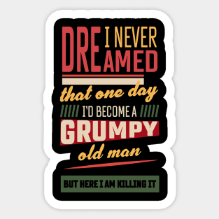 I Never Dreamed That I'd Become A Grumpy Old Sticker